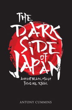 Paperback The Dark Side of Japan: Ancient Black Magic, Folklore, Ritual Book