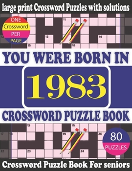 Paperback You Were Born in 1983: Crossword Puzzle Book: Crossword Games for Puzzle Fans & Exciting Crossword Puzzle Book for Adults With Solution [Large Print] Book