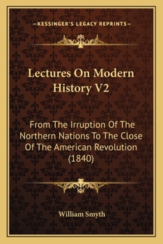 Paperback Lectures On Modern History V2: From The Irruption Of The Northern Nations To The Close Of The American Revolution (1840) Book