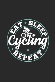 Eat Sleep Cycling Repeat: Funny Cool Cycling Journal | Notebook | Workbook | Diary | Planner-6x9 - 120 Quad Paper Pages - Cute Gift For Cyclists, ... Cycling Enthusiasts, Lovers, Fans