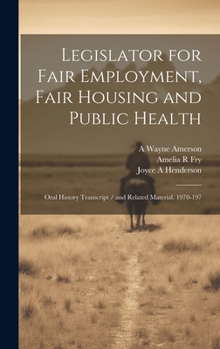 Hardcover Legislator for Fair Employment, Fair Housing and Public Health: Oral History Transcript / and Related Material, 1970-197 Book