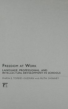 Hardcover Freedom at Work: Language, Professional, and Intellectual Development in Schools Book