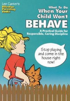 Paperback What to Do When Your Child Won't Behave: A Practical Guide for Responsible, Caring Discipline Book