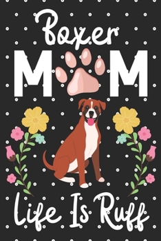 Paperback Boxer Mom Life is Ruff: Cute Boxer Mom notebook journal or dairy - Boxer dog owner appreciation gift - Boxer lovers Lined Notebook Journal Book