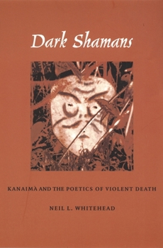 Hardcover Dark Shamans: Kanaimà and the Poetics of Violent Death Book
