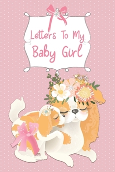 Letters To My Baby Girl Keepsake Journal: Blank Lined Journal Mama and Baby Puppy Decorated Interior