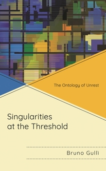 Paperback Singularities at the Threshold: The Ontology of Unrest Book
