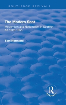 Hardcover The Modern Scot: Modernism and Nationalism in Scottish Art, 1928-1955 Book