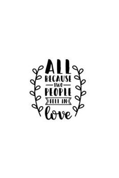All Because Two People Fell In Love: Lined Blank Notebook Journal With Funny Sassy Sayings, Great Gifts For Coworkers, Employees, Women, And Family