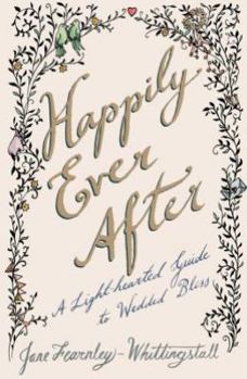 Paperback Happily Ever After: A Light-Hearted Guide to Wedded Bliss Book