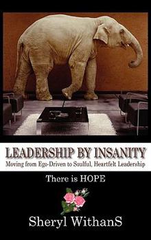 Hardcover Leadership by Insanity: Moving from Ego-Driven to Soulful, Heartful Leadership Book