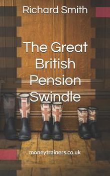 Paperback The Great British Pension Swindle: And What It's Doing to Your Future Plus How to Make Sure You Don't Go Down with It. Book