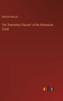 Hardcover The "Damnatory Clauses" of the Athanasian Creed Book