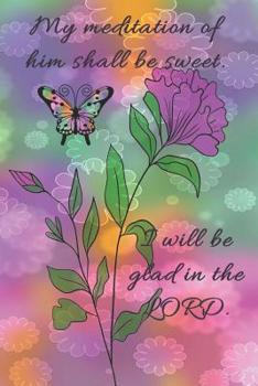 My meditation of him shall be sweet. I will be glad in the LORD.: Dot Grid Paper