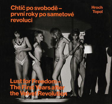Hardcover Pavel Hroch: Lust for Freedom: The First Years After the Velvet Revolution Book