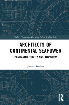 Hardcover Architects of Continental Seapower: Comparing Tirpitz and Gorshkov Book