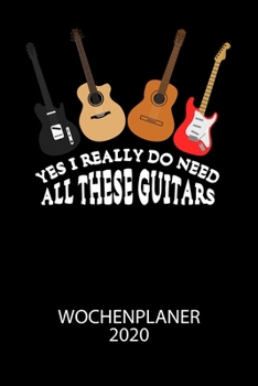 Yes I really do need all these guitars - Wochenplaner 2020: Klassischer Planer für deine täglichen To Do's - plane und strukturiere deine Tage mit dem