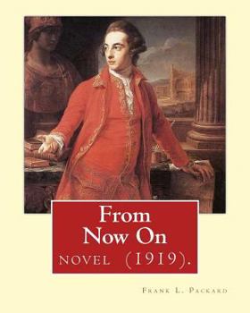 Paperback From Now On (1919). By: Frank L. Packard A NOVEL: Frank Lucius Packard (February 2, 1877 - February 17, 1942) was a Canadian novelist. Book