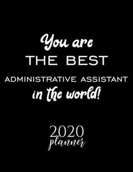 Paperback You Are The Best Administrative Assistant In The World! 2020 Planner: Nice 2020 Calendar for Administrative Assistant - Christmas Gift Idea for Admini Book