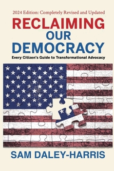 Paperback Reclaiming Our Democracy: Every Citizen's Guide to Transformational Advocacy, 2024 Edition Book