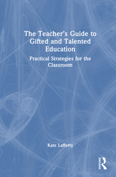 Hardcover The Teacher's Guide to Gifted and Talented Education: Practical Strategies for the Classroom Book