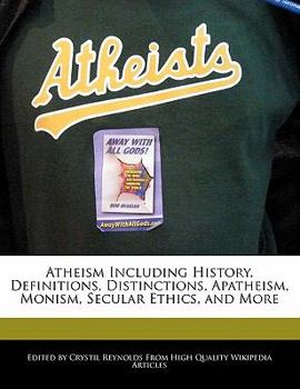 Paperback Atheism Including History, Definitions, Distinctions, Apatheism, Monism, Secular Ethics, and More Book