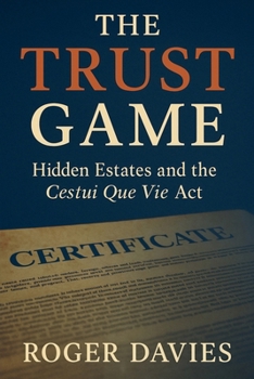 Paperback The Trust Game: Hidden Estates and the Cestui Que Vie Act Book