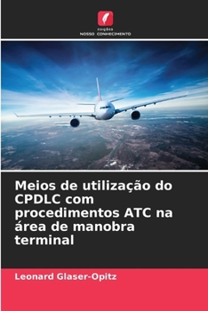 Paperback Meios de utilização do CPDLC com procedimentos ATC na área de manobra terminal [Portuguese] Book