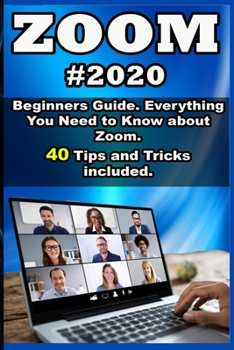Paperback Zoom: 2020 Beginners Guide. Everything You Need to Know about Zoom . 40 Tips and Tricks included . Book