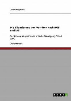 Paperback Die Bilanzierung von Vorräten nach HGB und IAS: Darstellung, Vergleich und kritische Würdigung (Stand 2004) [German] Book