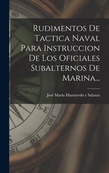 Hardcover Rudimentos De Tactica Naval Para Instruccion De Los Oficiales Subalternos De Marina... [Spanish] Book
