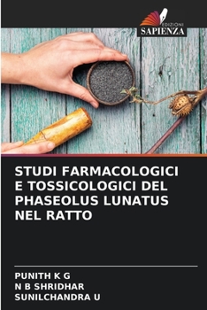 STUDI FARMACOLOGICI E TOSSICOLOGICI DEL PHASEOLUS LUNATUS NEL RATTO (Italian Edition)