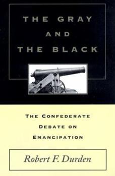 Paperback The Gray and the Black: The Confederate Debate on Emancipation Book