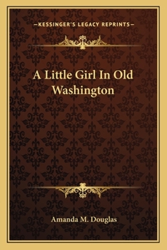 A Little Girl in Old Washington - Book #5 of the A Little Girl