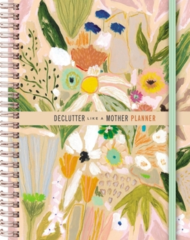 Hardcover Declutter Like a Mother Planner: A Guilt-Free, No-Stress Way to Transform Your Home and Your Life Book