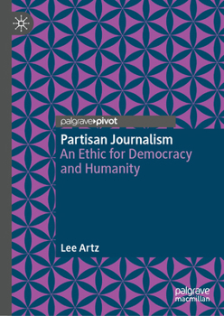 Hardcover Partisan Journalism: An Ethic for Democracy and Humanity Book