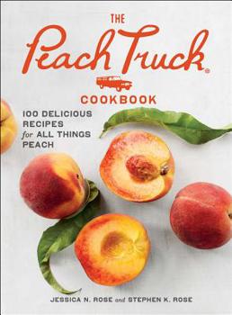 Hardcover The Peach Truck Cookbook: 100 Delicious Recipes for All Things Peach Book