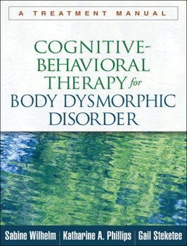 Paperback Cognitive-Behavioral Therapy for Body Dysmorphic Disorder: A Treatment Manual Book