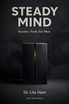 Steady Mind: Anxiety Tools for Men (Calm Mind)