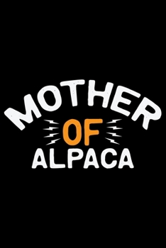 Mother of ALPACA: Cool ALPACA Journal Notebook - Gifts Idea for ALPACA Lovers Notebook for Men & Women.