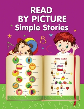 Paperback READ BY PICTURE. Simple Stories: Learn to Read. Book for Beginning Readers. Preschool, Kindergarten and 1st Grade Book