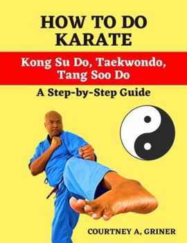 Paperback How to Do Karate: Kong Su Do, Taekwondo, Tang Soo Do: A Step-By-Step Manual Book