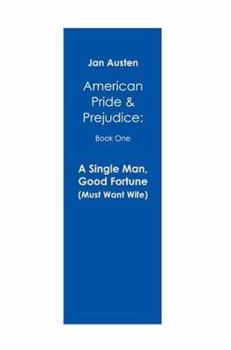 A Single Man, Good Fortune (Must Want Wife): American Pride & Prejudice: Book One