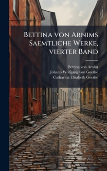 Hardcover Bettina von Arnims Saemtliche Werke, vierter Band [German] Book