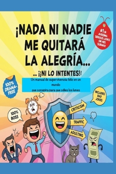 ¡NADA NI NADIE ME QUITARÁ LA ALEGRÍA… *(¡NI LO INTENTES!). (Spanish Edition)