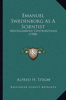 Paperback Emanuel Swedenborg as a Scientist: Miscellaneous Contributions (1908) Book