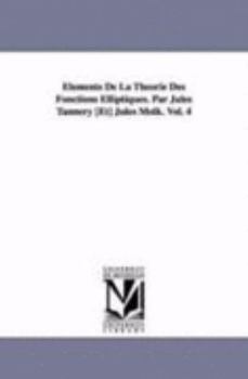 Paperback Elements de La Theorie Des Fonctions Elliptiques. Par Jules Tannery [Et] Jules Molk. Vol. 4 Book