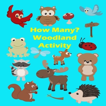 How Many? Woodland Activity: Bright Colorful Pictures of Woodland Animals and Objects for Children's Counting Learning Activity