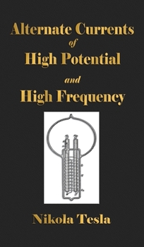 Hardcover Experiments With Alternate Currents Of High Potential And High Frequency Book