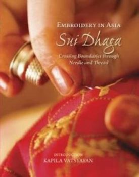 Embroidery in Asia: Sui Dhaga: Crossing Boundaries Through Needle and Thread